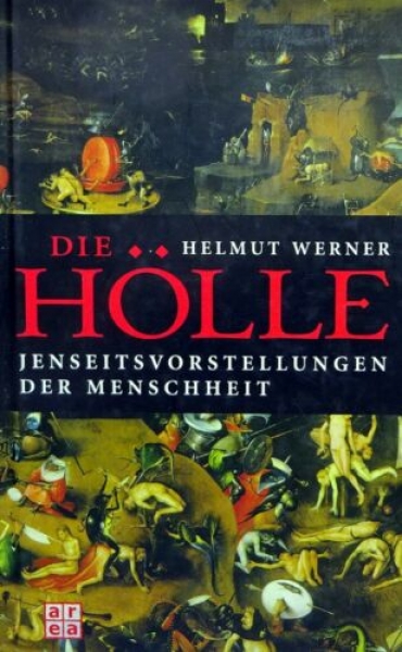 Die Hölle - Jenseitsvorstellungen der Menschheit von Helmut Werner